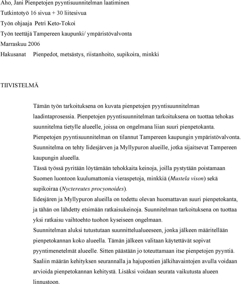 Pienpetojen pyyntisuunnitelman tarkoituksena on tuottaa tehokas suunnitelma tietylle alueelle, joissa on ongelmana liian suuri pienpetokanta.