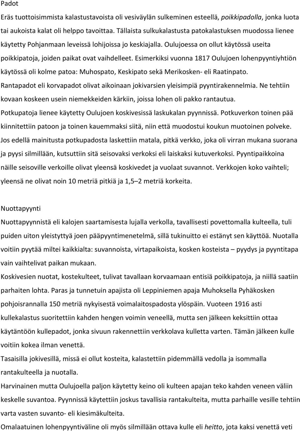 Esimerkiksi vuonna 1817 Oulujoen lohenpyyntiyhtiön käytössä oli kolme patoa: Muhospato, Keskipato sekä Merikosken eli Raatinpato.