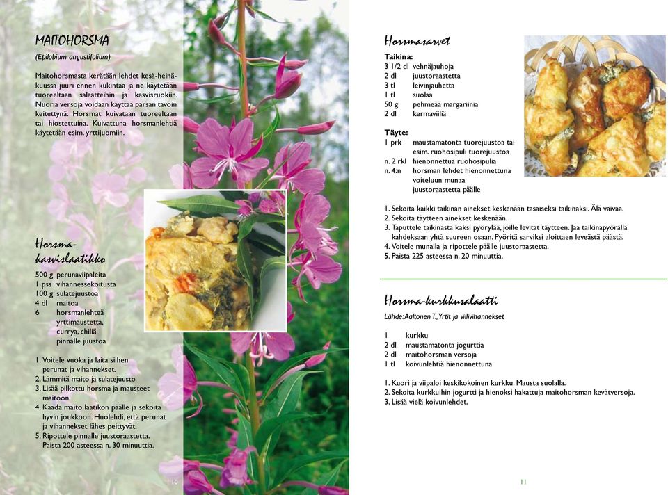 Horsmakasvislaatikko 500 g perunaviipaleita 1 pss vihannessekoitusta 100 g sulatejuustoa 4 dl maitoa 6 horsmanlehteä yrttimaustetta, currya, chiliä pinnalle juustoa 1.