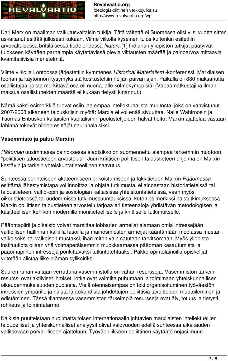 [1] Indianan yliopiston tutkijat päätyivät tulokseen käyttäen parhaimpia käytettävissä olevia viittausten määrää ja painoarvoa mittaavia kvantitatiivisia menetelmiä.