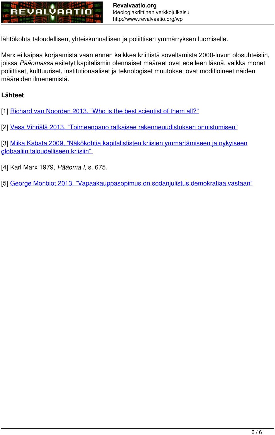 poliittiset, kulttuuriset, institutionaaliset ja teknologiset muutokset ovat modifioineet näiden määreiden ilmenemistä. Lähteet [1] Richard van Noorden 2013, Who is the best scientist of them all?