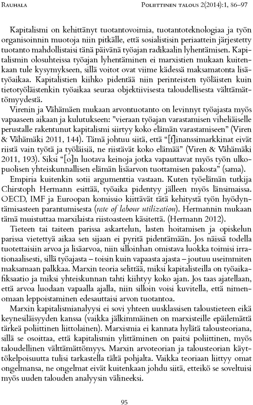 Kapitalistien kiihko pidentää niin perinteisten työläisten kuin tietotyöläistenkin työaikaa seuraa objektiivisesta taloudellisesta välttämättömyydestä.