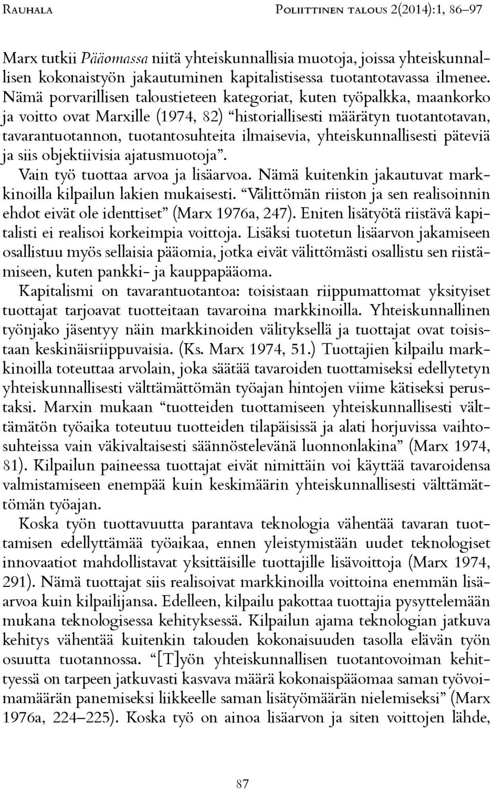 Eniten lisätyötä riistävä kapitalisti ei realisoi korkeimpia voittoja.