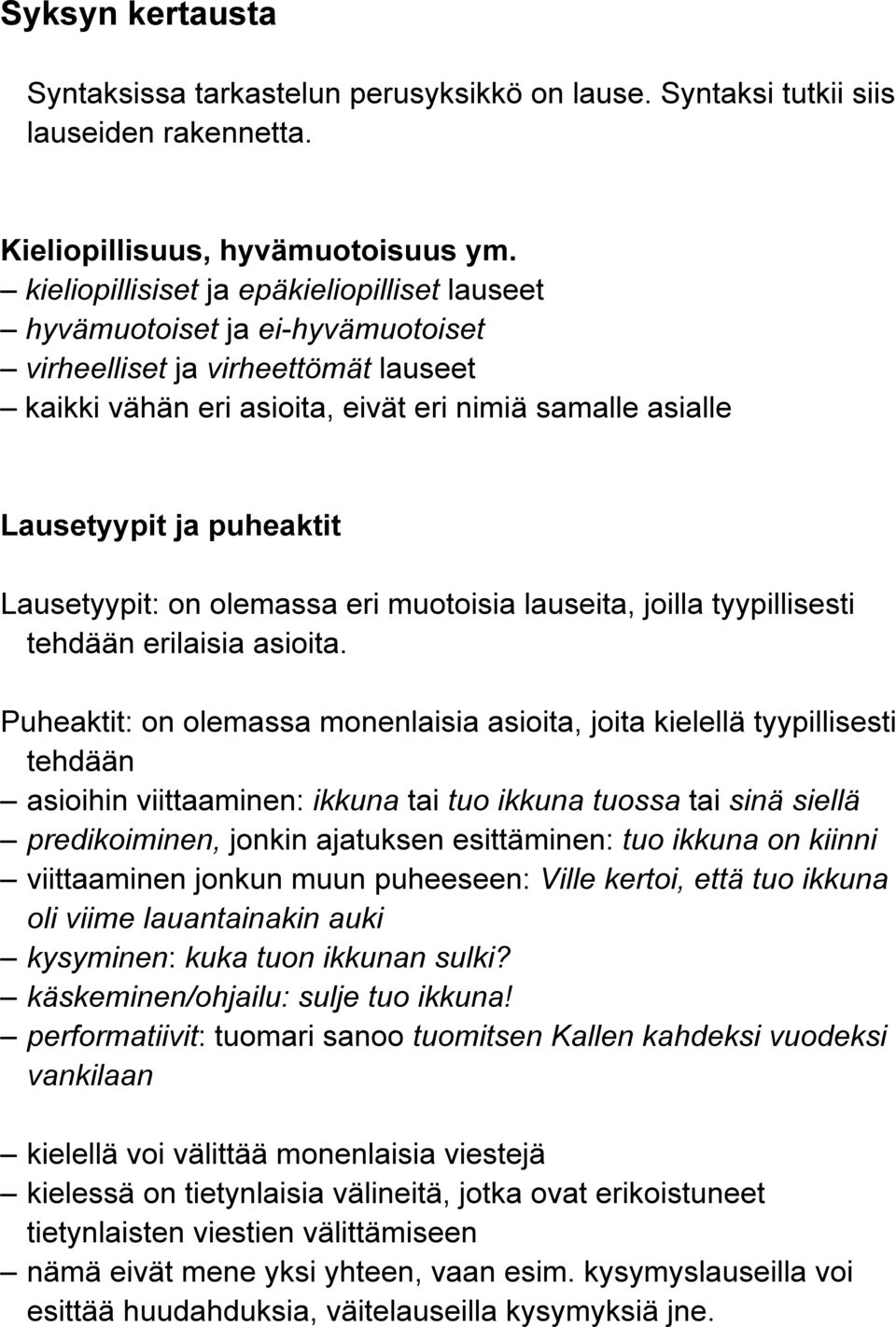 Lausetyypit: on olemassa eri muotoisia lauseita, joilla tyypillisesti tehdään erilaisia asioita.