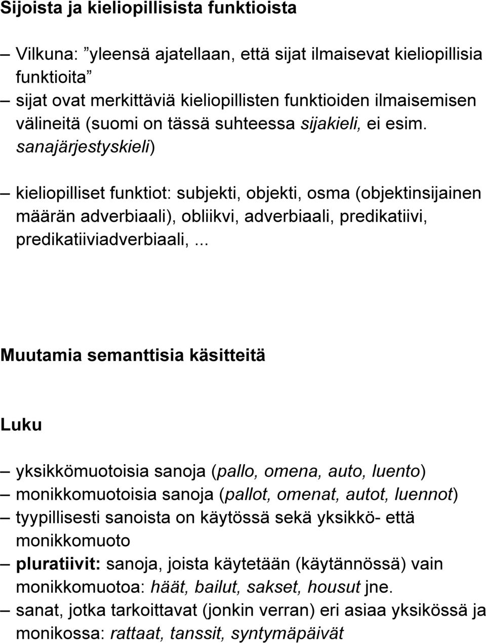 sanajärjestyskieli) kieliopilliset funktiot: subjekti, objekti, osma (objektinsijainen määrän adverbiaali), obliikvi, adverbiaali, predikatiivi, predikatiiviadverbiaali,.