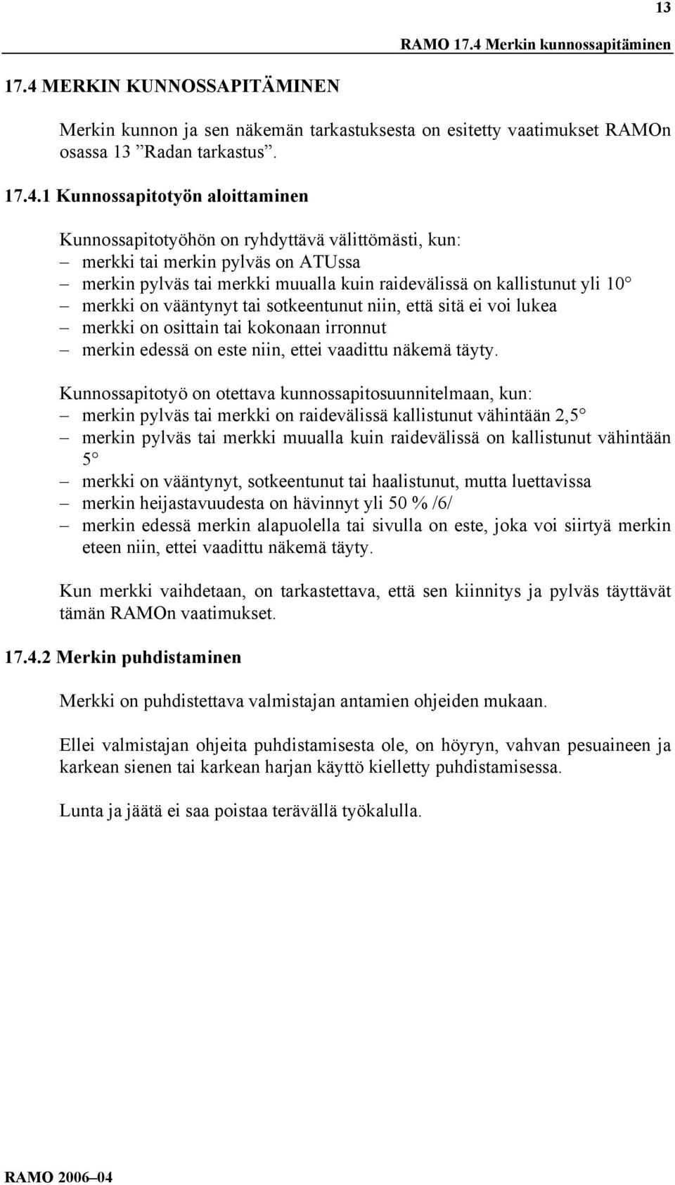 MERKIN KUNNOSSAPITÄMINEN Merkin kunnon ja sen näkemän tarkastuksesta on esitetty vaatimukset RAMOn osassa 13 Radan tarkastus. 17.4.