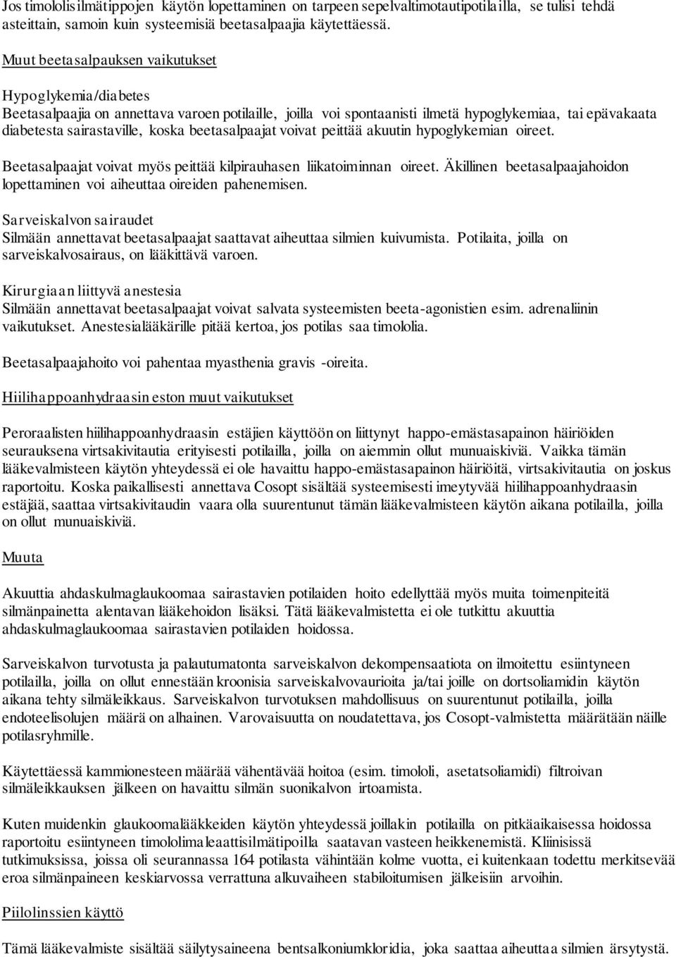beetasalpaajat voivat peittää akuutin hypoglykemian oireet. Beetasalpaajat voivat myös peittää kilpirauhasen liikatoiminnan oireet.