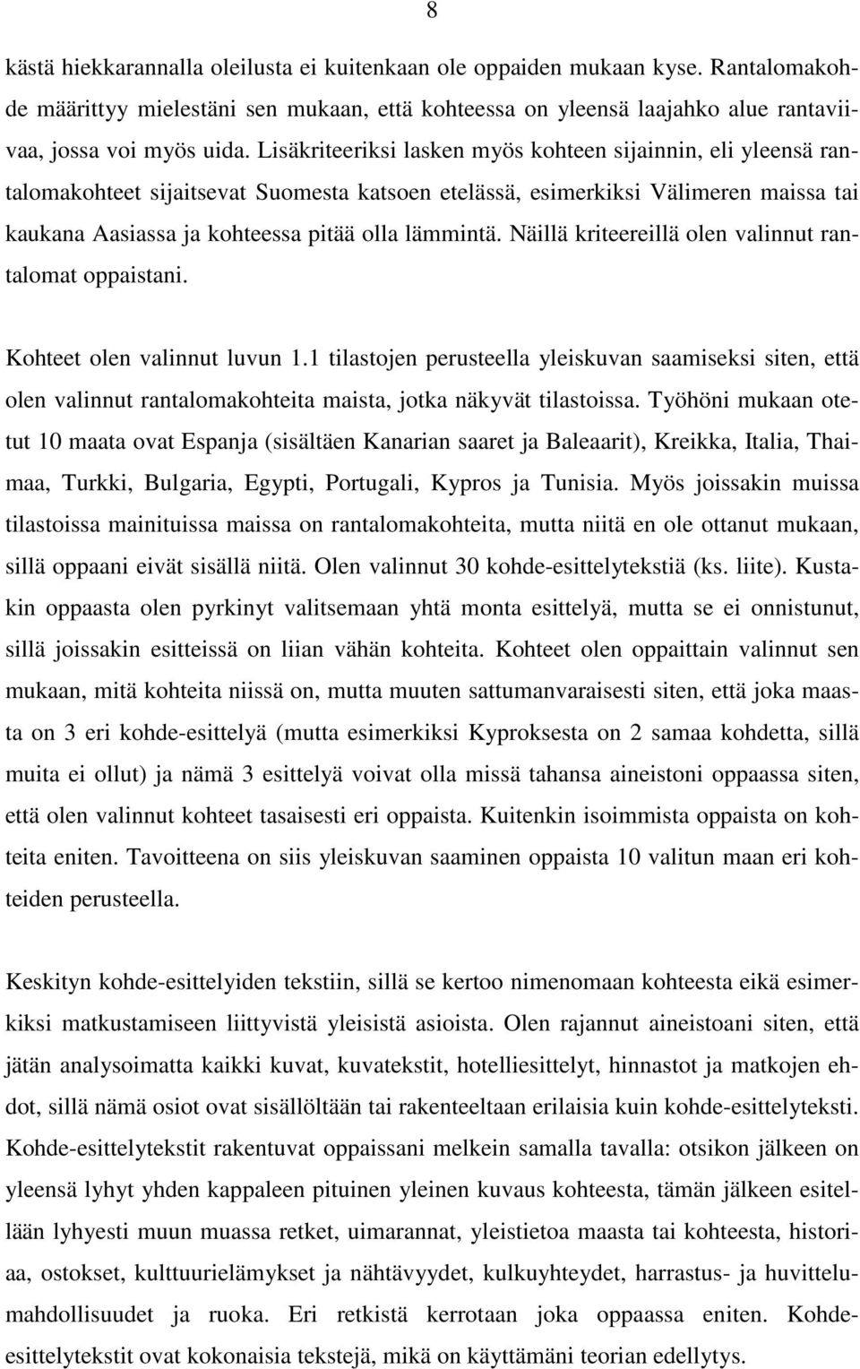 Näillä kriteereillä olen valinnut rantalomat oppaistani. Kohteet olen valinnut luvun 1.