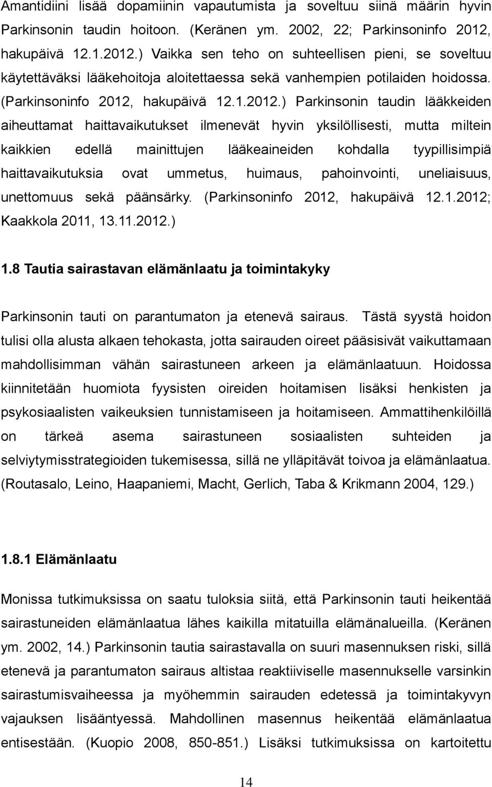 ) Vaikka sen teho on suhteellisen pieni, se soveltuu käytettäväksi lääkehoitoja aloitettaessa sekä vanhempien potilaiden hoidossa.