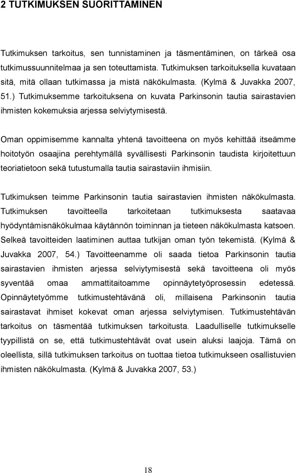 ) Tutkimuksemme tarkoituksena on kuvata Parkinsonin tautia sairastavien ihmisten kokemuksia arjessa selviytymisestä.