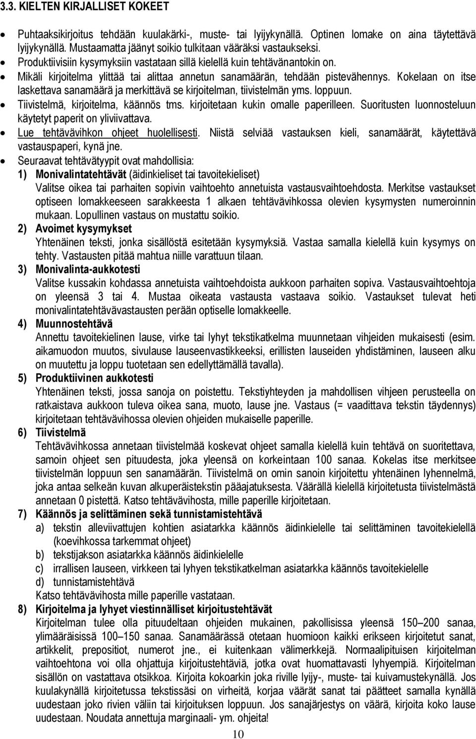 Mikäli kirjoitelma ylittää tai alittaa annetun sanamäärän, tehdään pistevähennys. Kokelaan on itse laskettava sanamäärä ja merkittävä se kirjoitelman, tiivistelmän yms. loppuun.