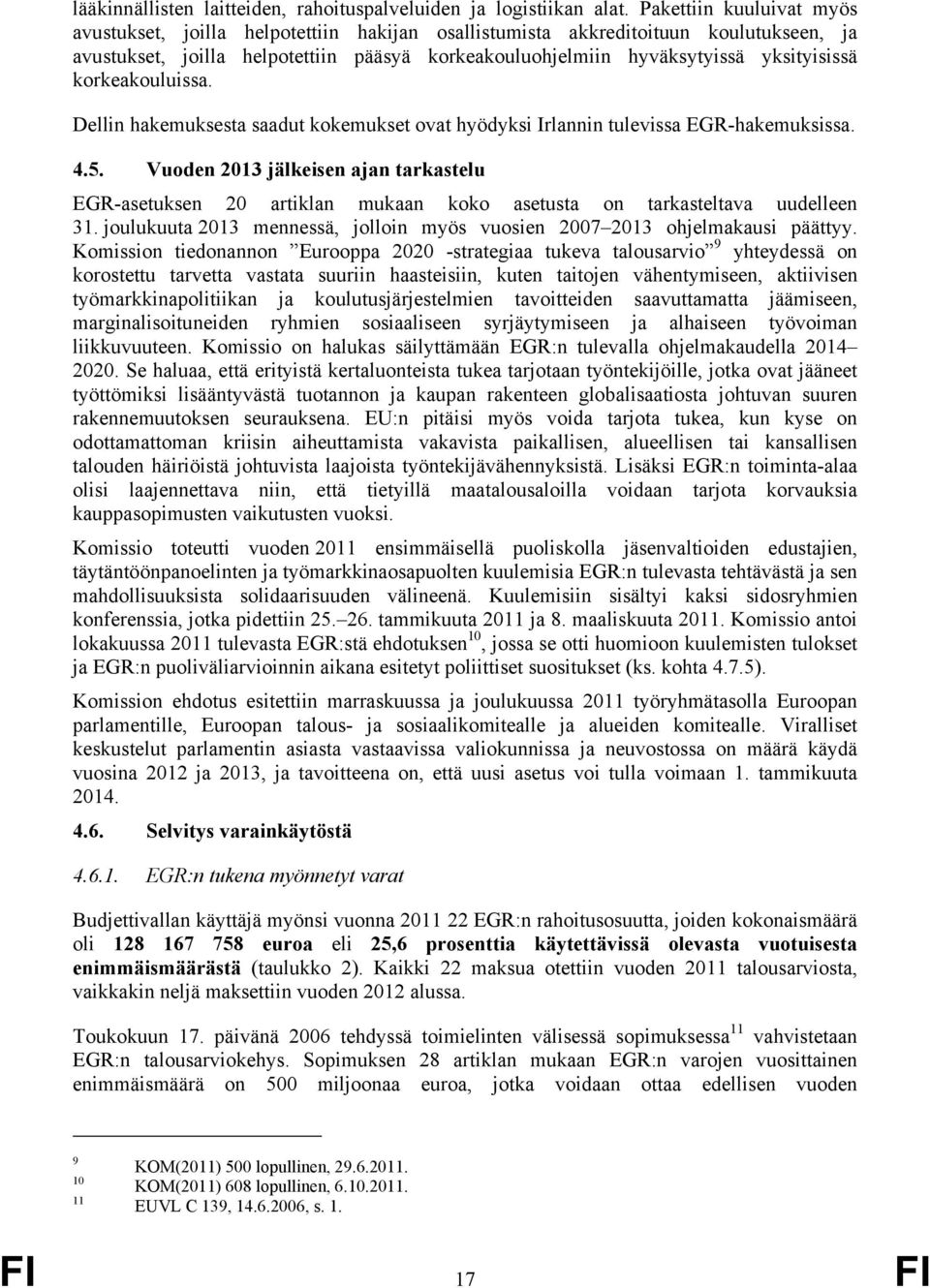 korkeakouluissa. Dellin hakemuksesta saadut kokemukset ovat hyödyksi Irlannin tulevissa EGR-hakemuksissa. 4.5.