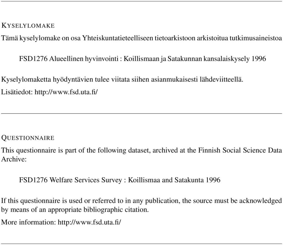 fi/ QUESTIONNAIRE This questionnaire is part of the following dataset, archived at the Finnish Social Science Data Archive: FSD1276 Welfare Services Survey : Koillismaa