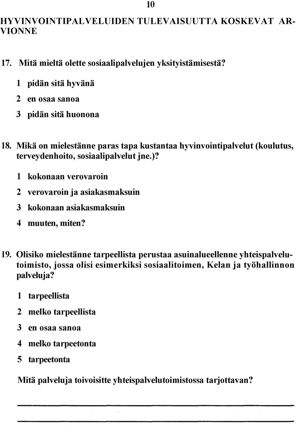 1 kokonaan verovaroin 2 verovaroin ja asiakasmaksuin 3 kokonaan asiakasmaksuin 4 muuten, miten? 19.