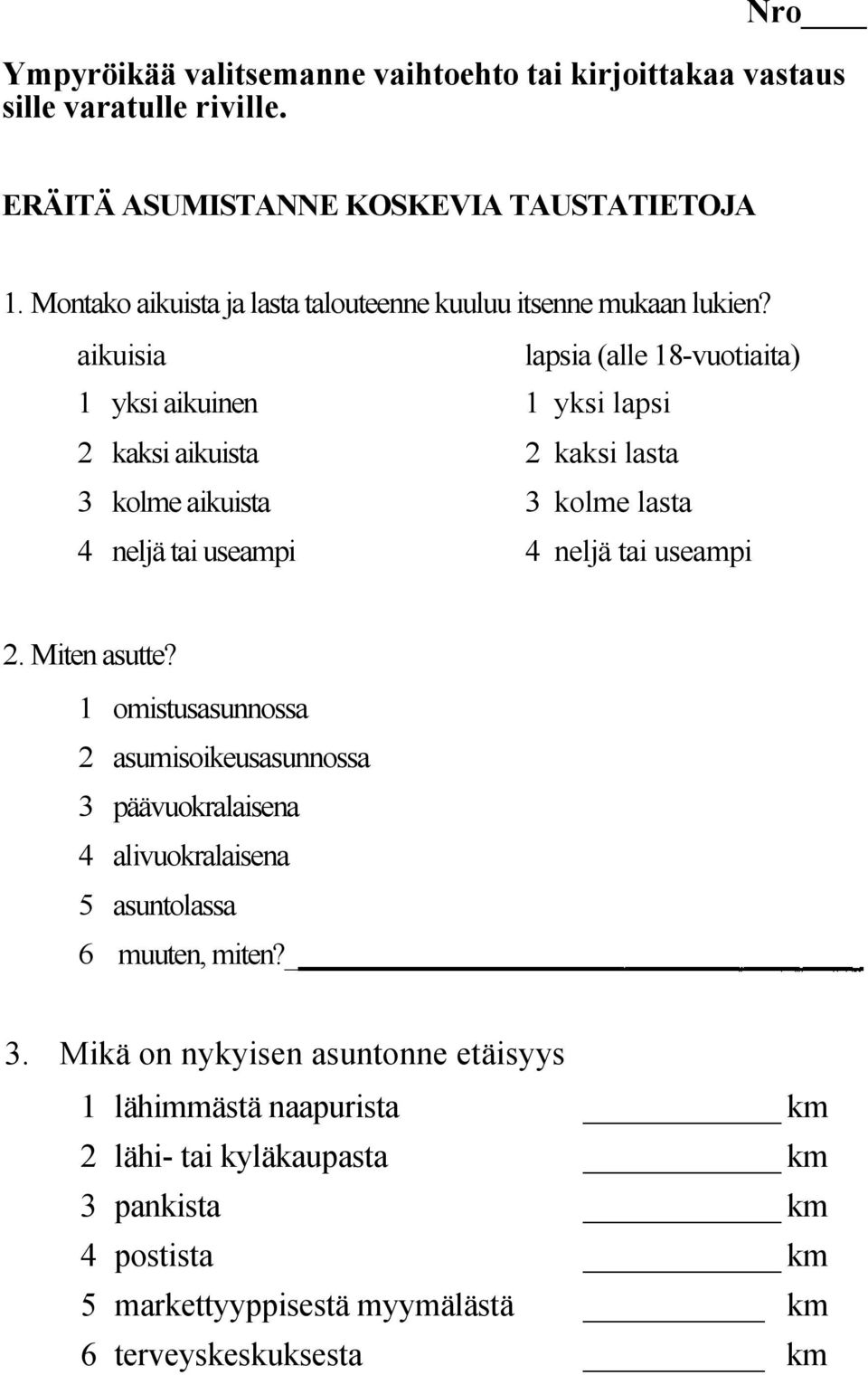 aikuisia lapsia (alle 18-vuotiaita) 1 yksi aikuinen 1 yksi lapsi 2 kaksi aikuista 2 kaksi lasta 3 kolme aikuista 3 kolme lasta 4 neljä tai useampi 4 neljä tai useampi 2.