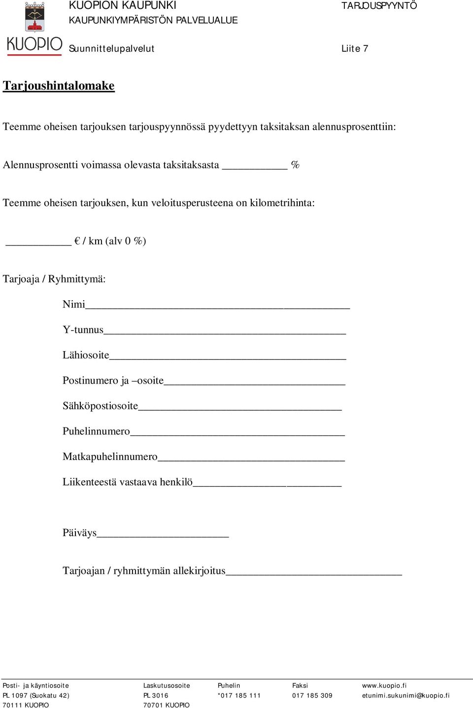 veloitusperusteena on kilometrihinta: / km (alv 0 %) Tarjoaja / Ryhmittymä: Nimi Y-tunnus Lähiosoite Postinumero ja