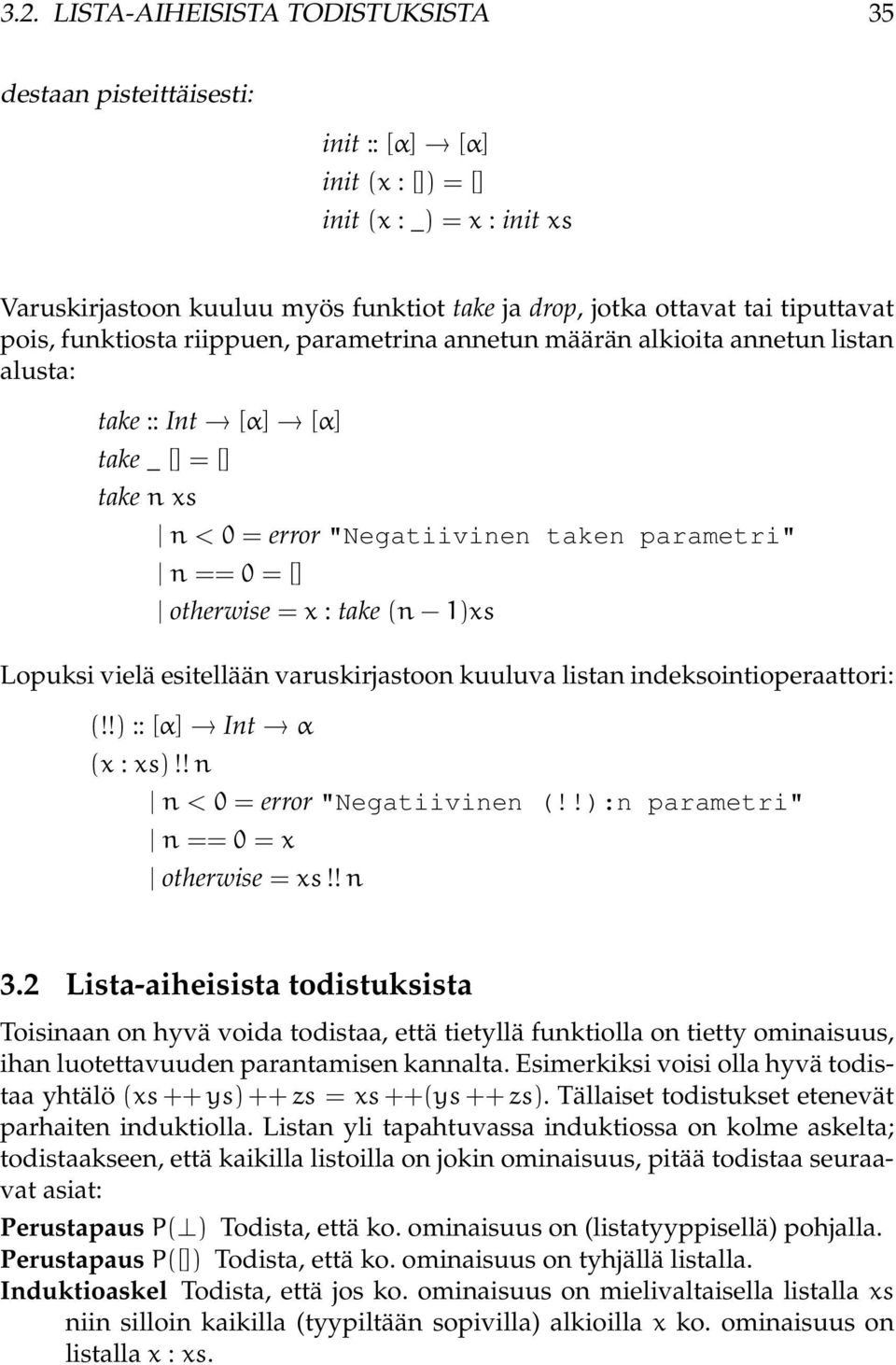 otherwise = x : take (n 1)xs Lopuksi vielä esitellään varuskirjastoon kuuluva listan indeksointioperaattori: (!!) :: [α] Int α (x : xs)!! n n < 0 = error "Negatiivinen (!