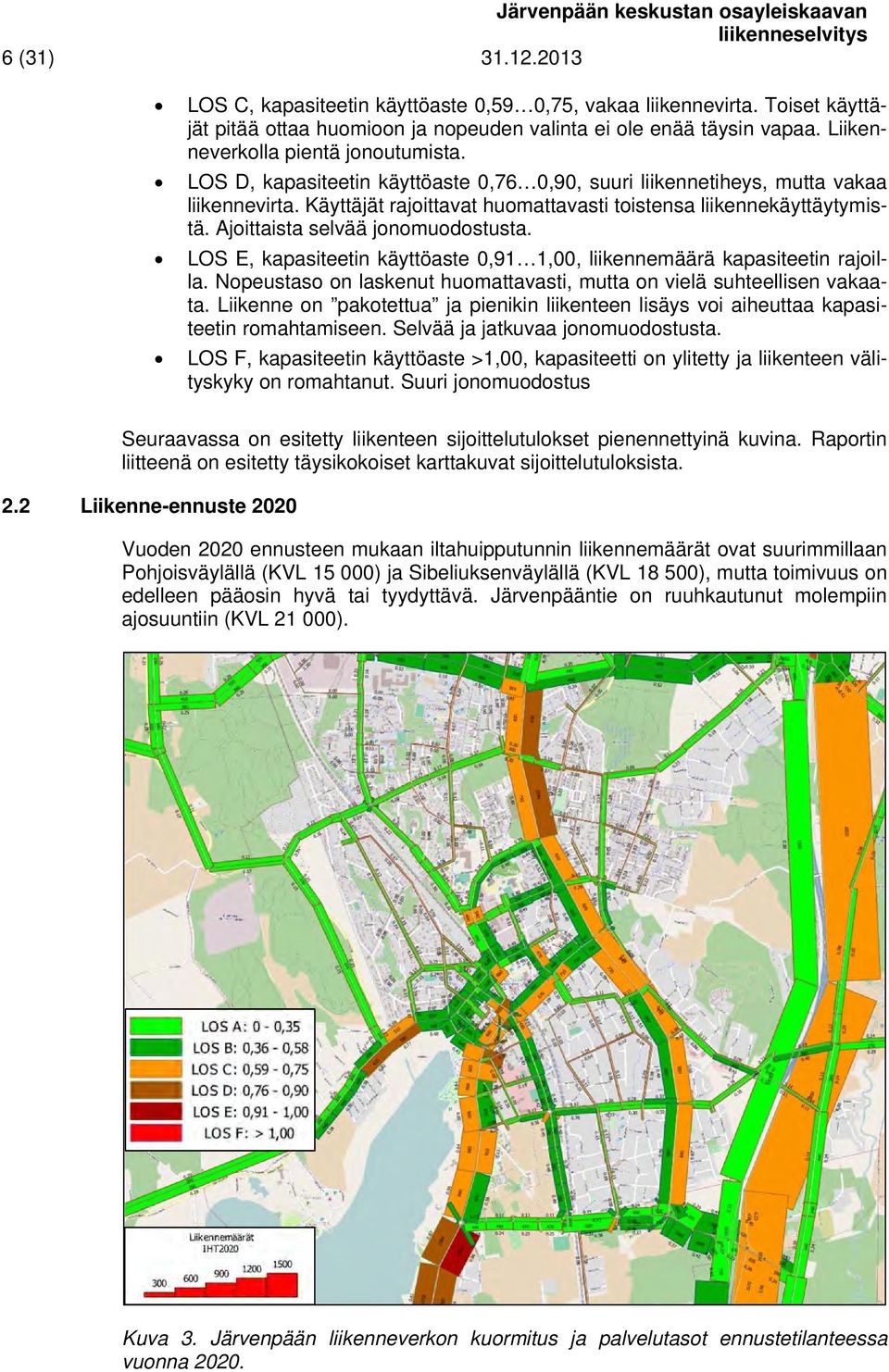 Ajoittaista selvää jonomuodostusta. LOS E, kapasiteetin käyttöaste 0,91 1,00, liikennemäärä kapasiteetin rajoilla. Nopeustaso on laskenut huomattavasti, mutta on vielä suhteellisen vakaata.