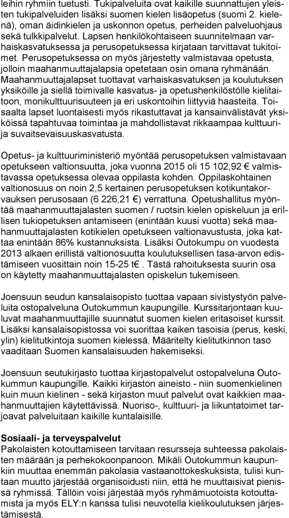 Lapsen henkilökohtaiseen suunnitelmaan varhais kas va tuk ses sa ja perusopetuksessa kirjataan tarvittavat tu ki toimet.