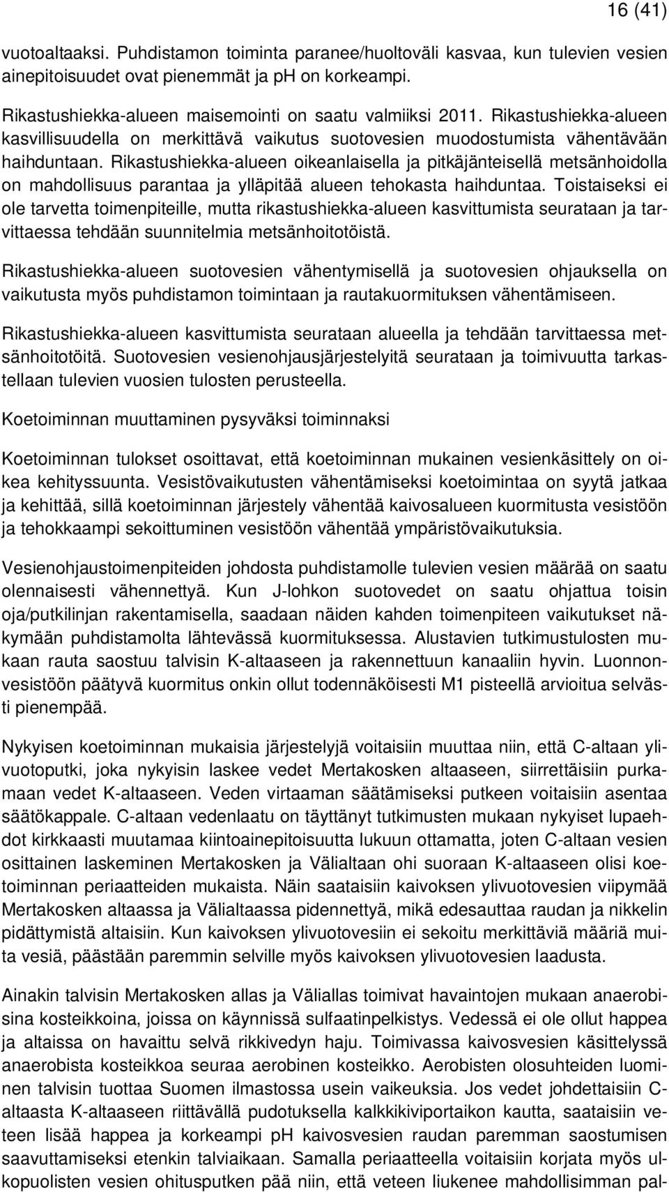 Rikastushiekka-alueen oikeanlaisella ja pitkäjänteisellä metsänhoidolla on mahdollisuus parantaa ja ylläpitää alueen tehokasta haihduntaa.