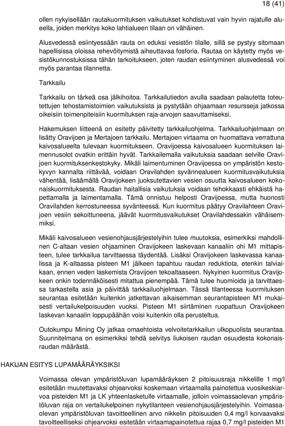 Rautaa on käytetty myös vesistökunnostuksissa tähän tarkoitukseen, joten raudan esiintyminen alusvedessä voi myös parantaa tilannetta. Tarkkailu Tarkkailu on tärkeä osa jälkihoitoa.