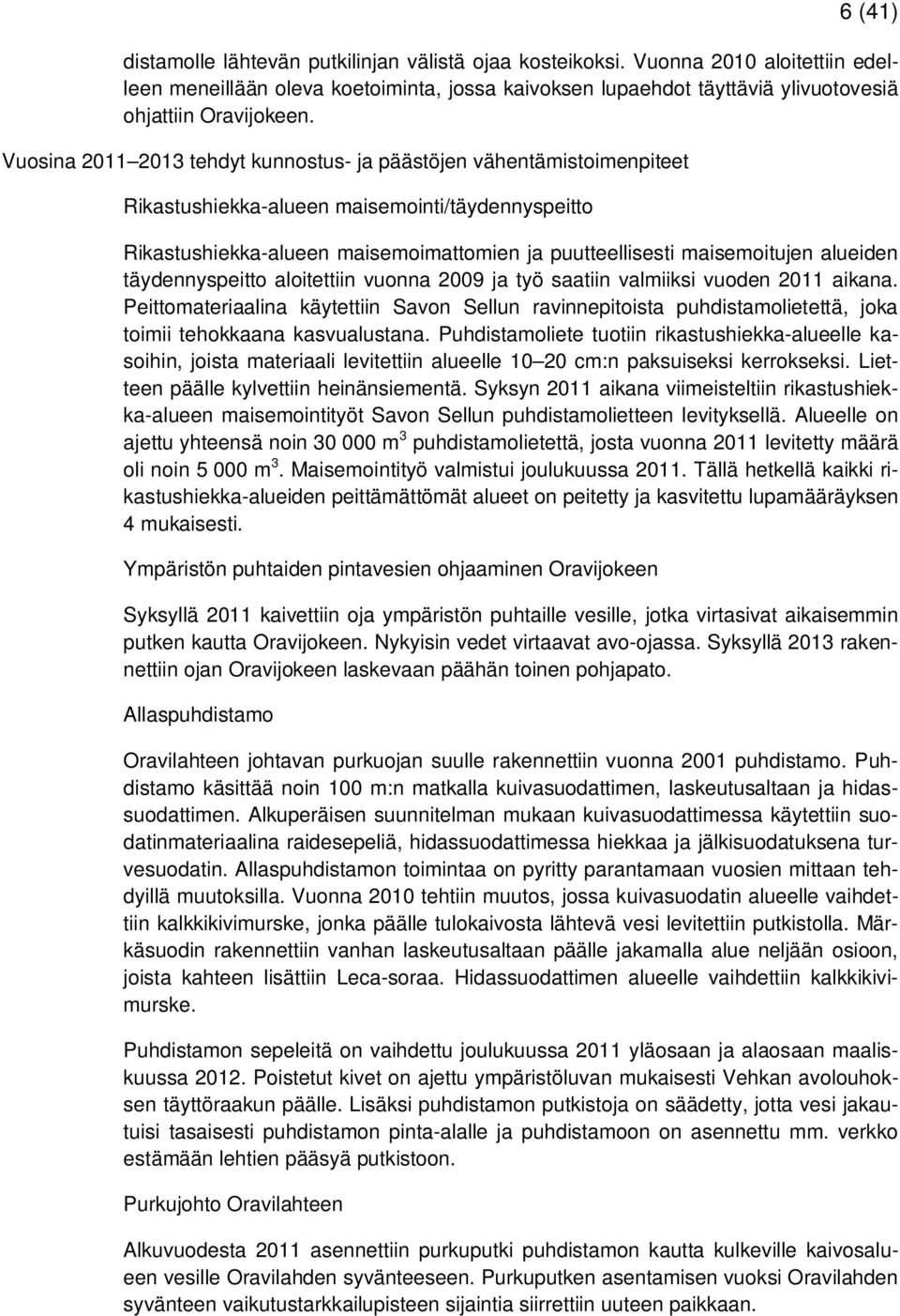 alueiden täydennyspeitto aloitettiin vuonna 2009 ja työ saatiin valmiiksi vuoden 2011 aikana.