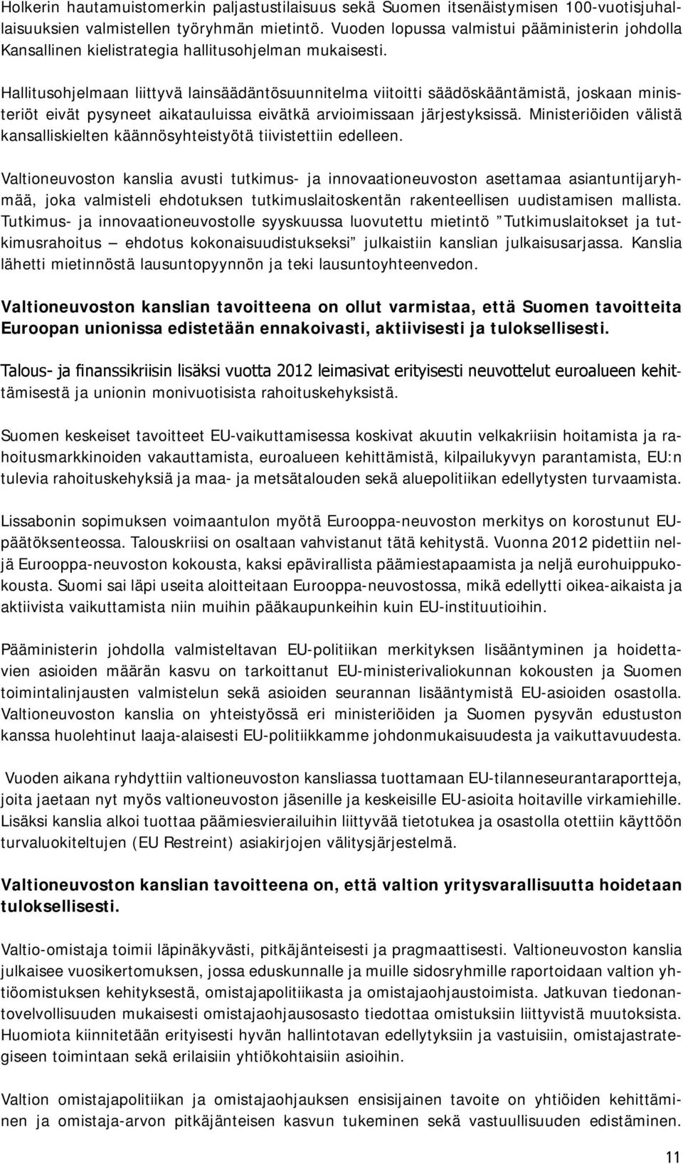 Hallitusohjelmaan liittyvä lainsäädäntösuunnitelma viitoitti säädöskääntämistä, joskaan ministeriöt eivät pysyneet aikatauluissa eivätkä arvioimissaan järjestyksissä.