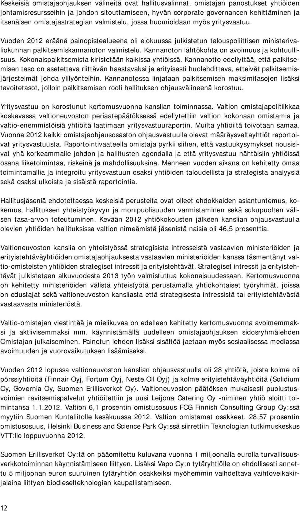 Vuoden 2012 eräänä painopistealueena oli elokuussa julkistetun talouspoliittisen ministerivaliokunnan palkitsemiskannanoton valmistelu. Kannanoton lähtökohta on avoimuus ja kohtuullisuus.