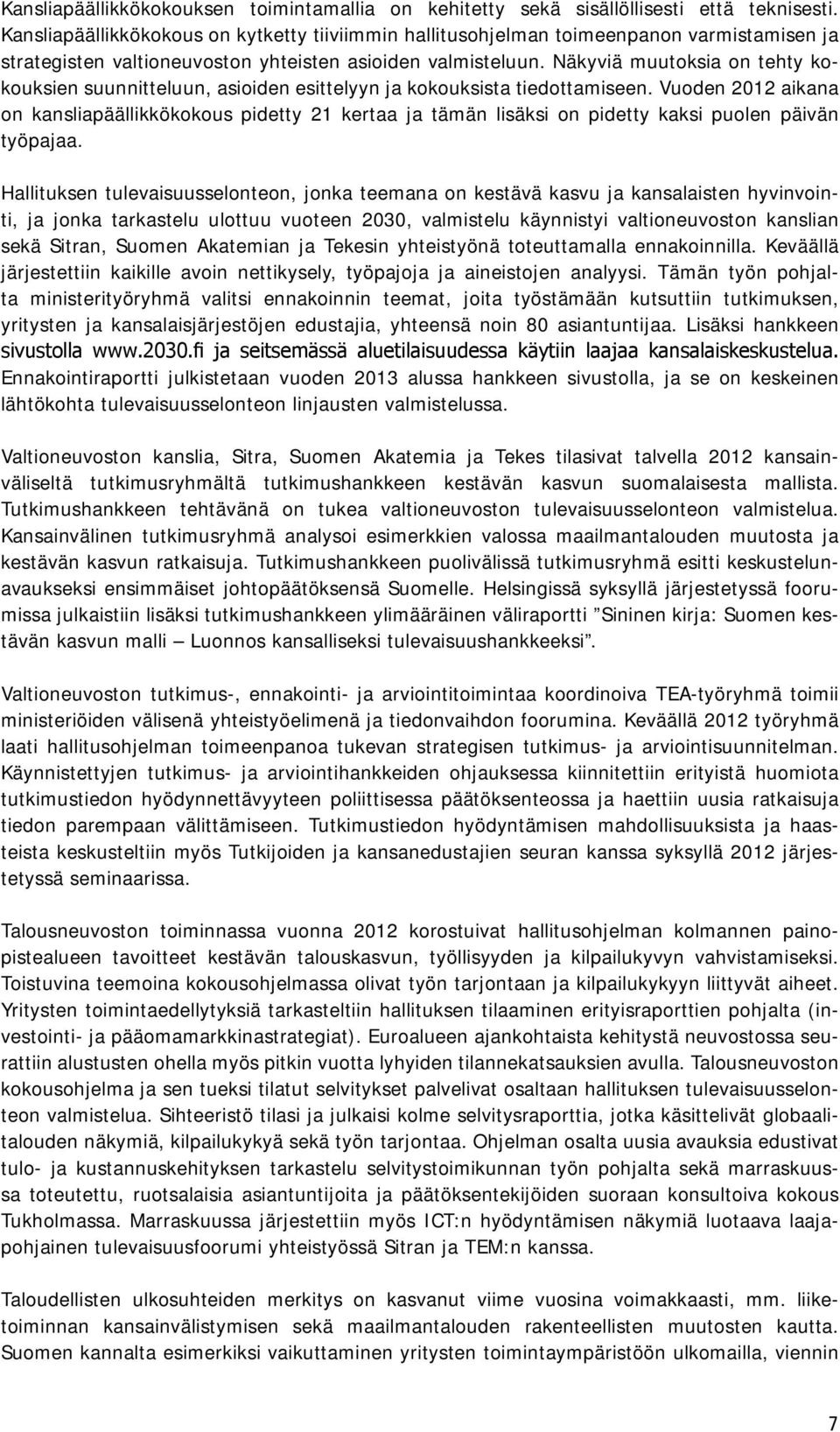 Näkyviä muutoksia on tehty kokouksien suunnitteluun, asioiden esittelyyn ja kokouksista tiedottamiseen.