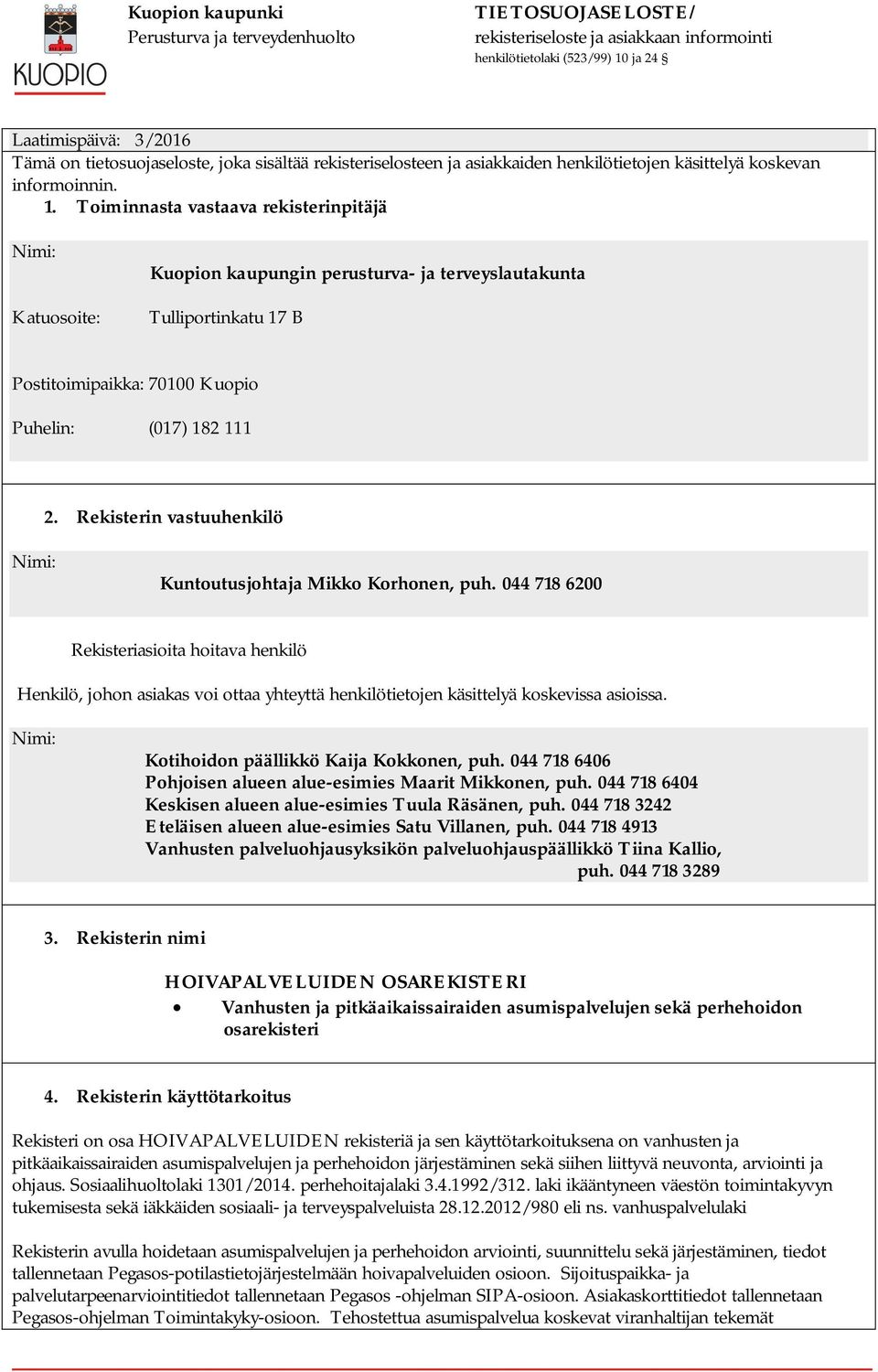 Rekisterin vastuuhenkilö Nimi: Kuntoutusjohtaja Mikko Korhonen, puh.