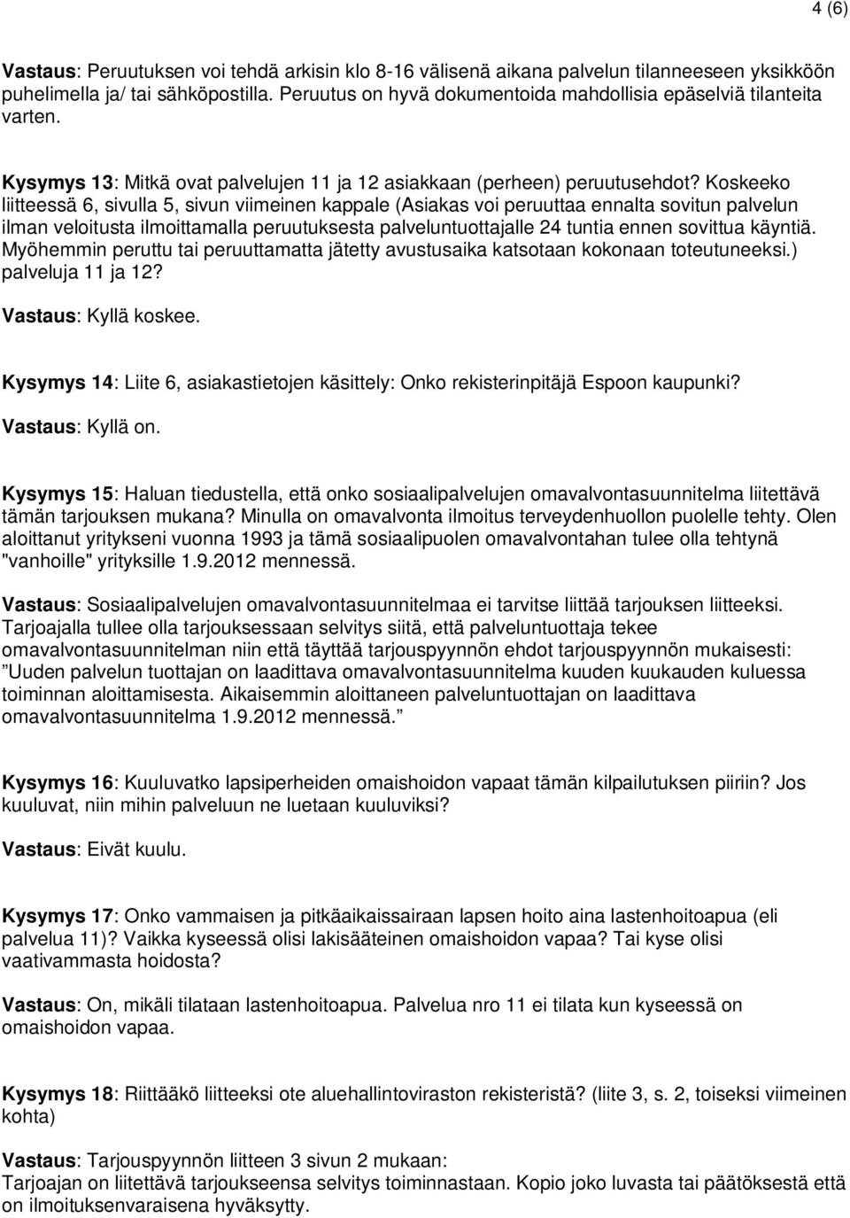 Koskeeko liitteessä 6, sivulla 5, sivun viimeinen kappale (Asiakas voi peruuttaa ennalta sovitun palvelun ilman veloitusta ilmoittamalla peruutuksesta palveluntuottajalle 24 tuntia ennen sovittua