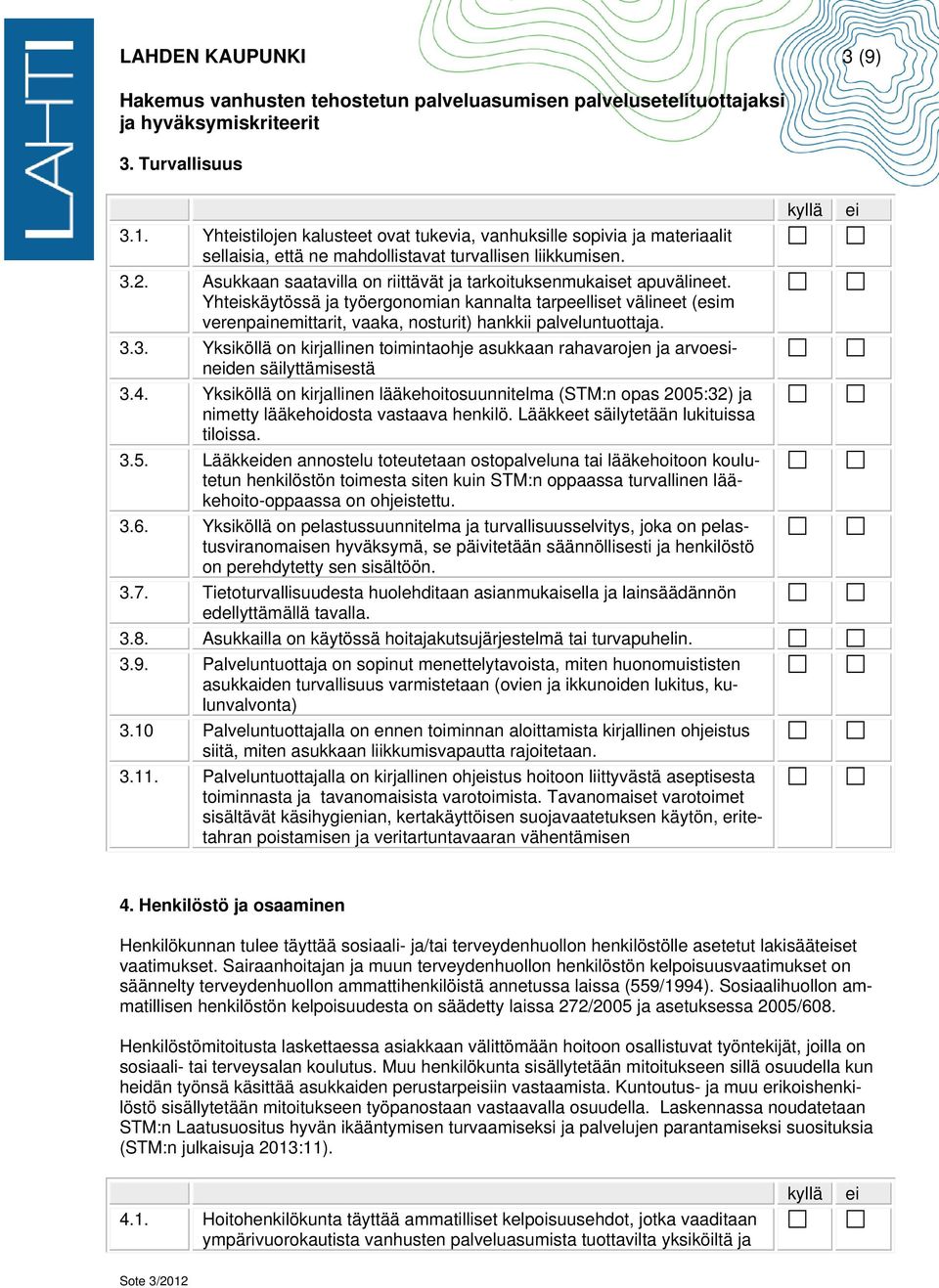 3.3. Yksiköllä on kirjallinen toimintaohje asukkaan rahavarojen ja arvoesinden säilyttämisestä 3.4.