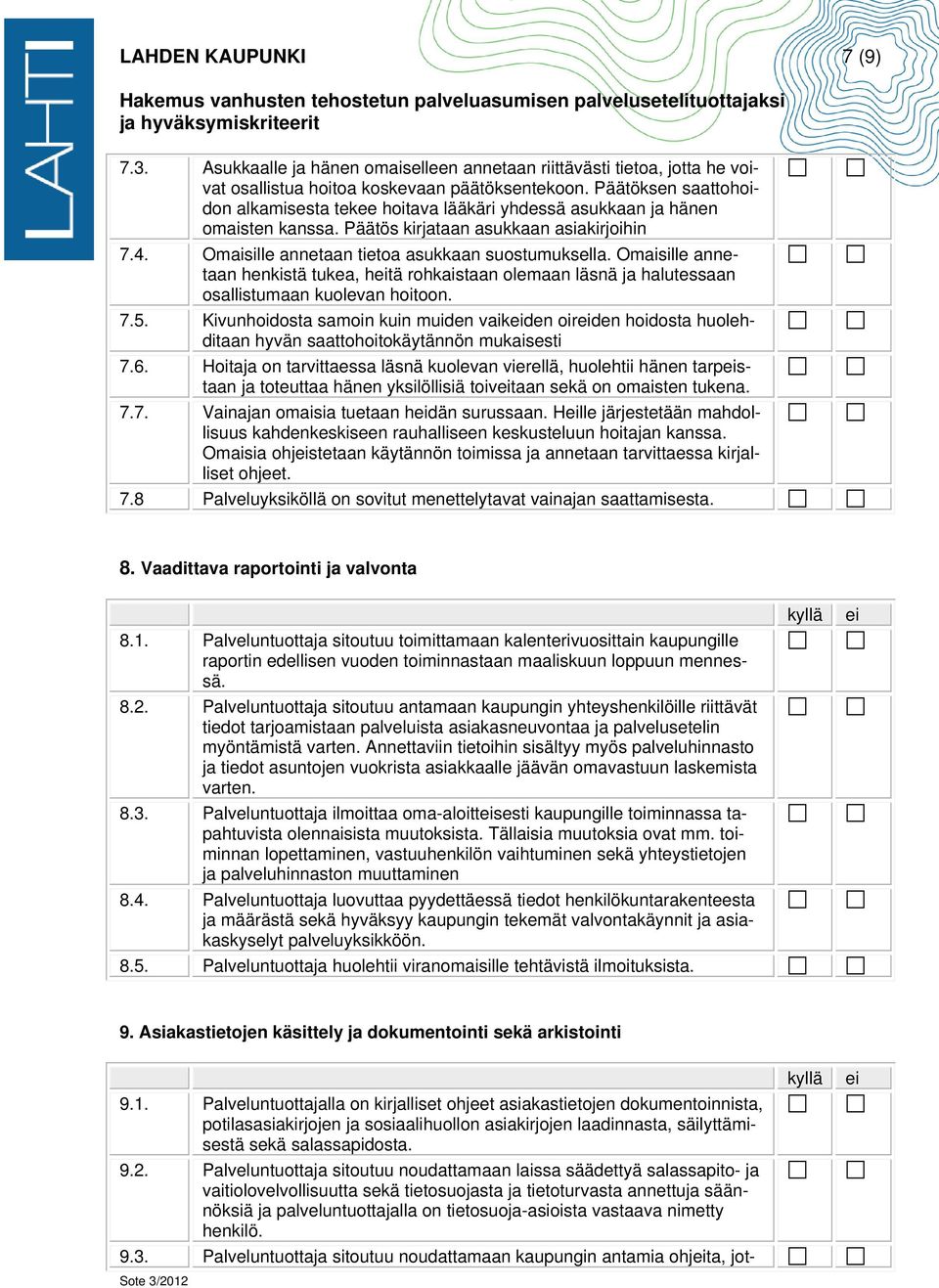Omaisille annetaan henkistä tukea, htä rohkaistaan olemaan läsnä ja halutessaan osallistumaan kuolevan hoitoon. 7.5.