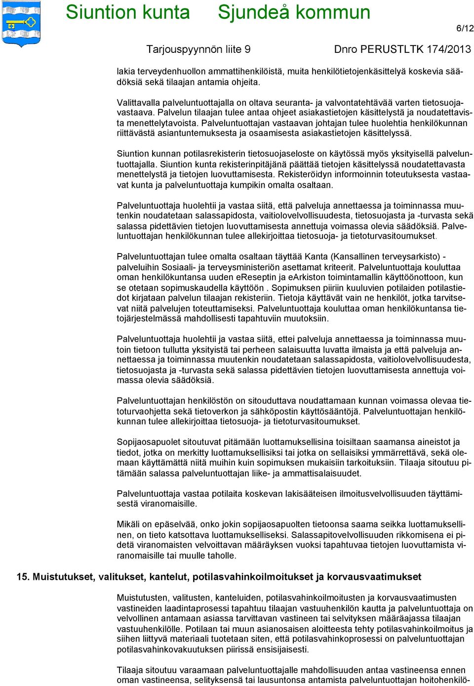 Palvelun tilaajan tulee antaa ohjeet asiakastietojen käsittelystä ja noudatettavista menettelytavoista.