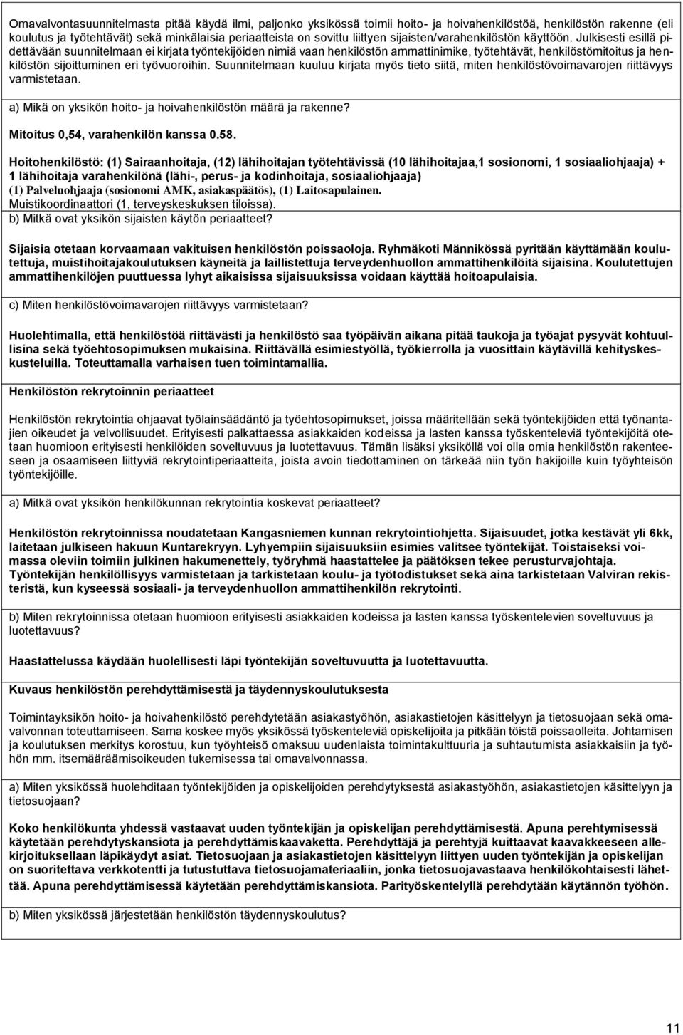 Julkisesti esillä pidettävään suunnitelmaan ei kirjata työntekijöiden nimiä vaan henkilöstön ammattinimike, työtehtävät, henkilöstömitoitus ja henkilöstön sijoittuminen eri työvuoroihin.