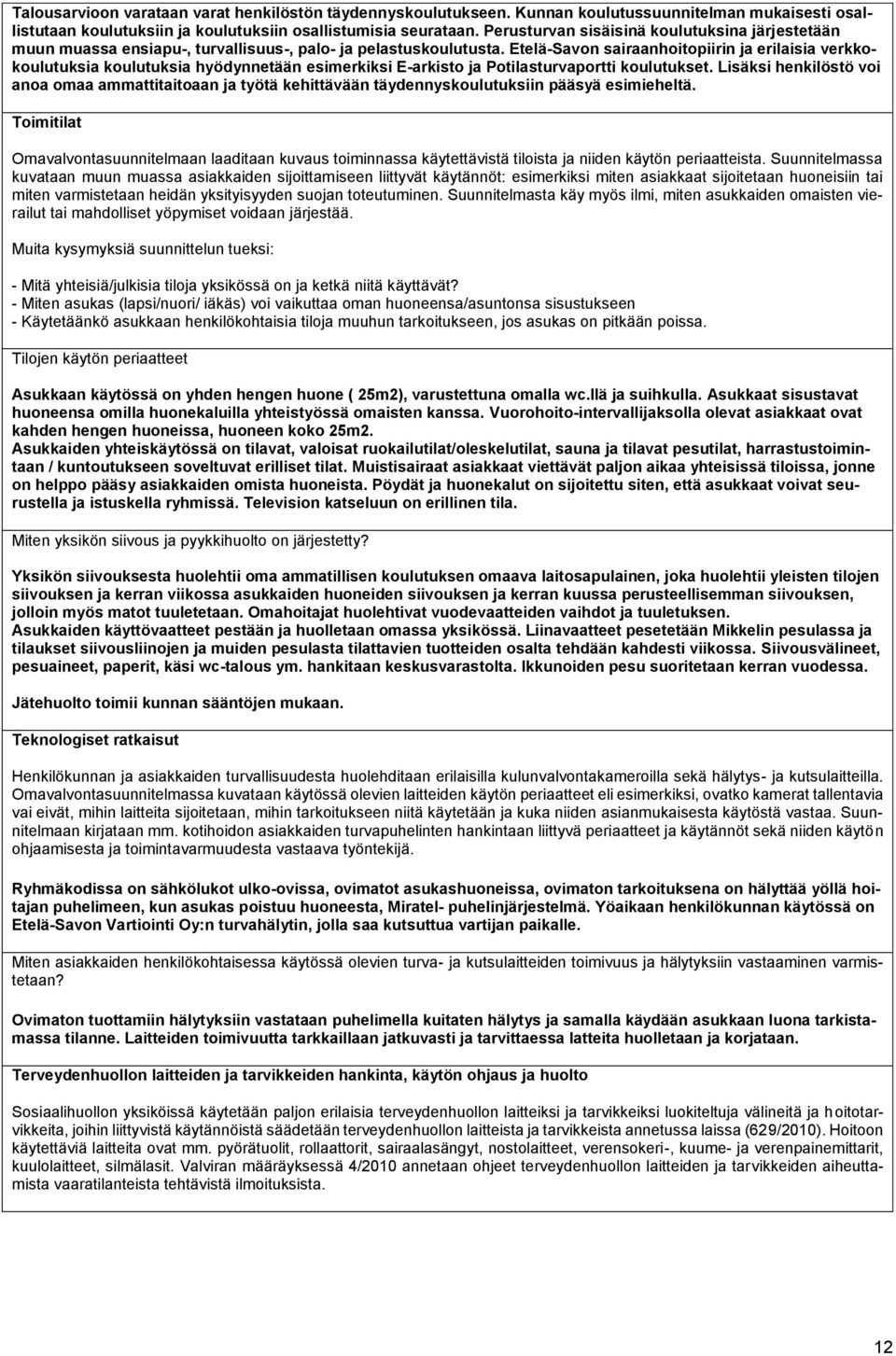 Etelä-Savon sairaanhoitopiirin ja erilaisia verkkokoulutuksia koulutuksia hyödynnetään esimerkiksi E-arkisto ja Potilasturvaportti koulutukset.