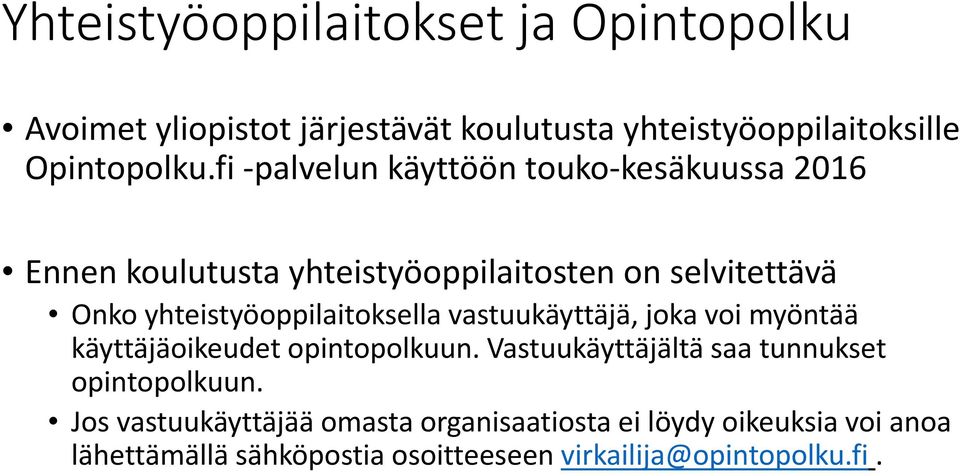 yhteistyöoppilaitoksella vastuukäyttäjä, joka voi myöntää käyttäjäoikeudet opintopolkuun.