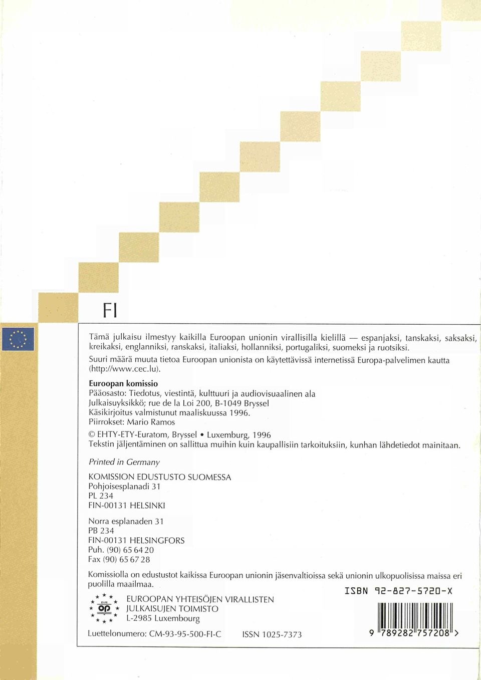 Euroopan komissio Pääosasto: Tiedotus, viestintä, kulttuuri ja audiovisuaalinen ala Julkaisuyksikkö; rue de la Loi 200, B 1049 Bryssel Käsikirjoitus valmistunut maaliskuussa 1996.