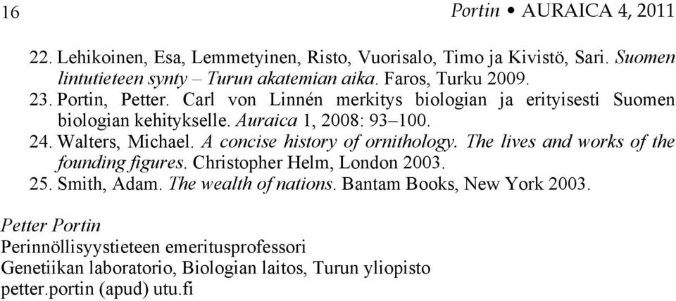 Walters, Michael. A concise history of ornithology. The lives and works of the founding figures. Christopher Helm, London 2003. 25. Smith, Adam.