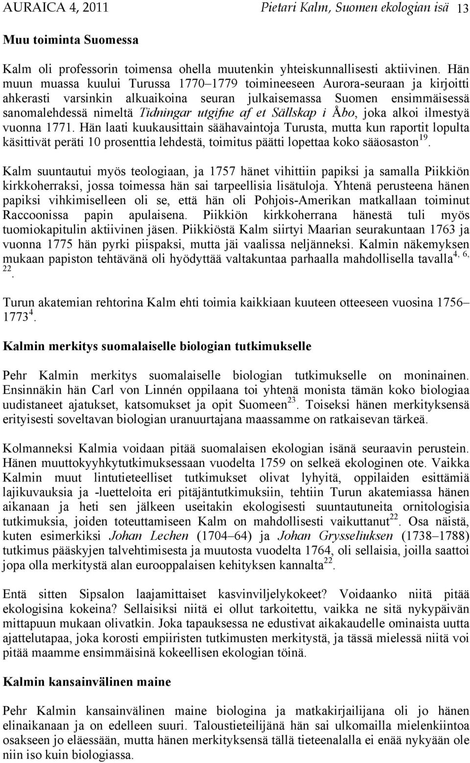 et Sällskap i Åbo, joka alkoi ilmestyä vuonna 1771.