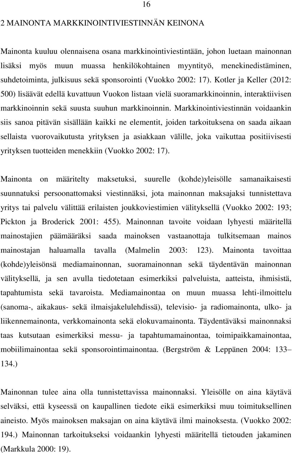 Kotler ja Keller (2012: 500) lisäävät edellä kuvattuun Vuokon listaan vielä suoramarkkinoinnin, interaktiivisen markkinoinnin sekä suusta suuhun markkinoinnin.