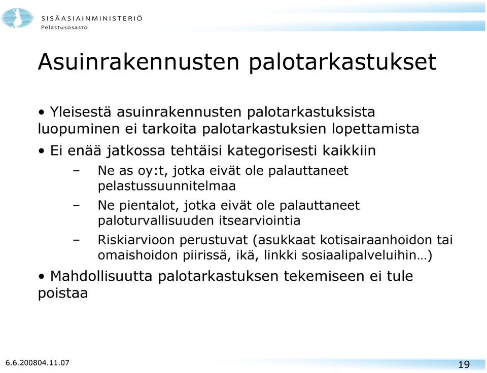 pientalot, jotka eivät ole palauttaneet paloturvallisuuden itsearviointia Riskiarvioon perustuvat (asukkaat kotisairaanhoidon