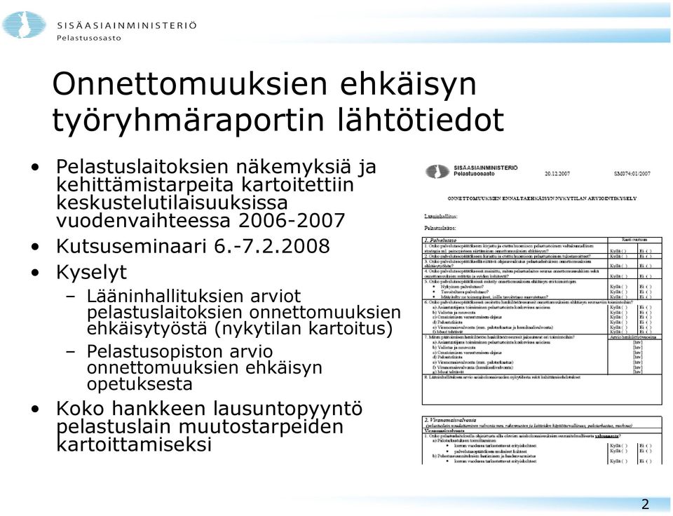 06-2007 Kutsuseminaari 6.-7.2.2008 Kyselyt Lääninhallituksien arviot pelastuslaitoksien onnettomuuksien