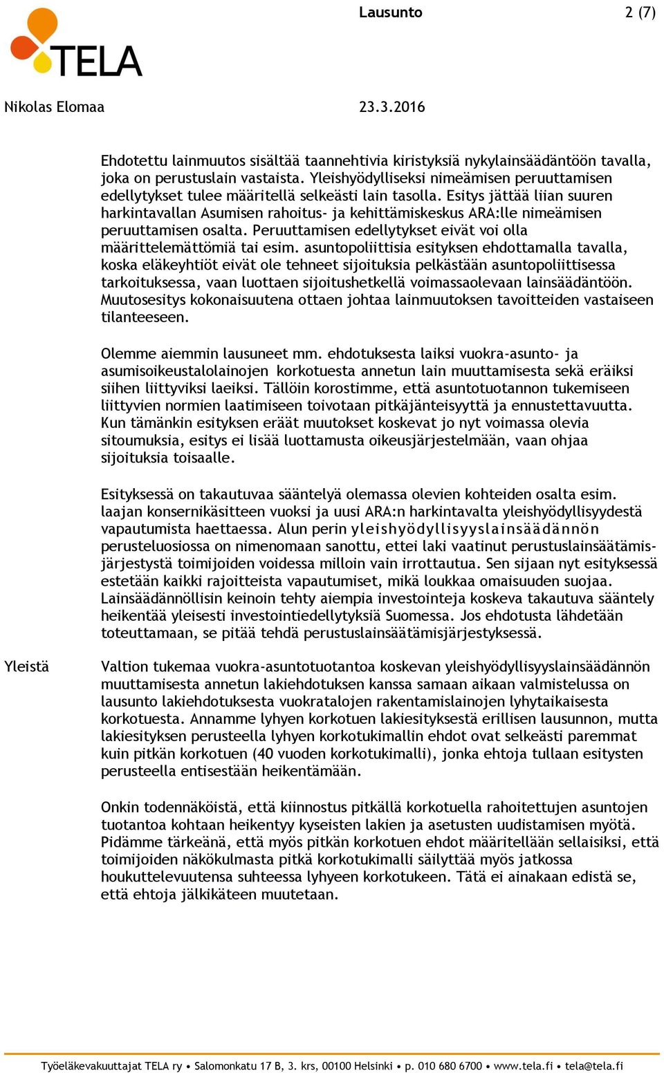 Esitys jättää liian suuren harkintavallan Asumisen rahoitus- ja kehittämiskeskus ARA:lle nimeämisen peruuttamisen osalta. Peruuttamisen edellytykset eivät voi olla määrittelemättömiä tai esim.