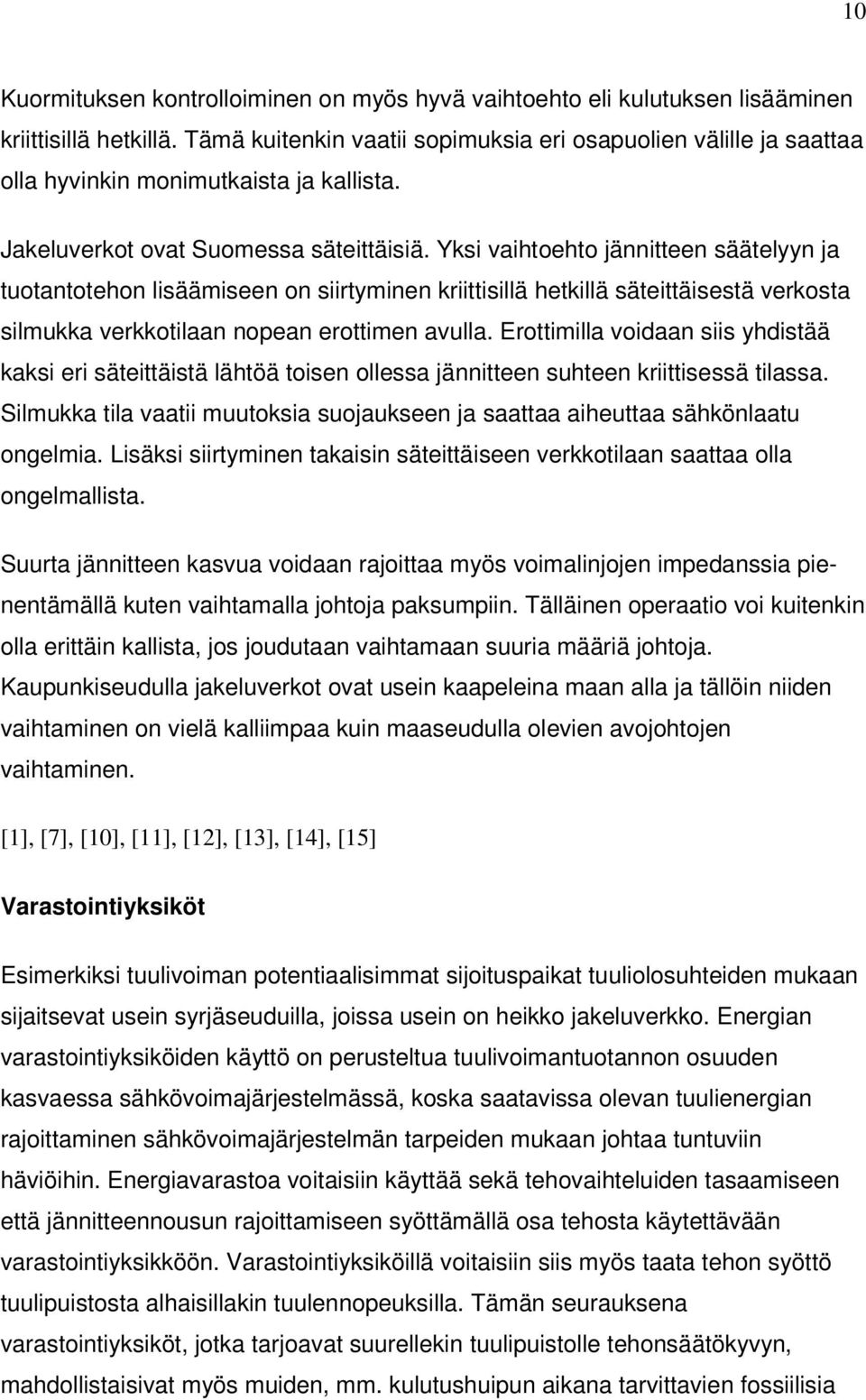 Yksi vaihtoehto jännitteen säätelyyn ja tuotantotehon lisäämiseen on siirtyminen kriittisillä hetkillä säteittäisestä verkosta silmukka verkkotilaan nopean erottimen avulla.