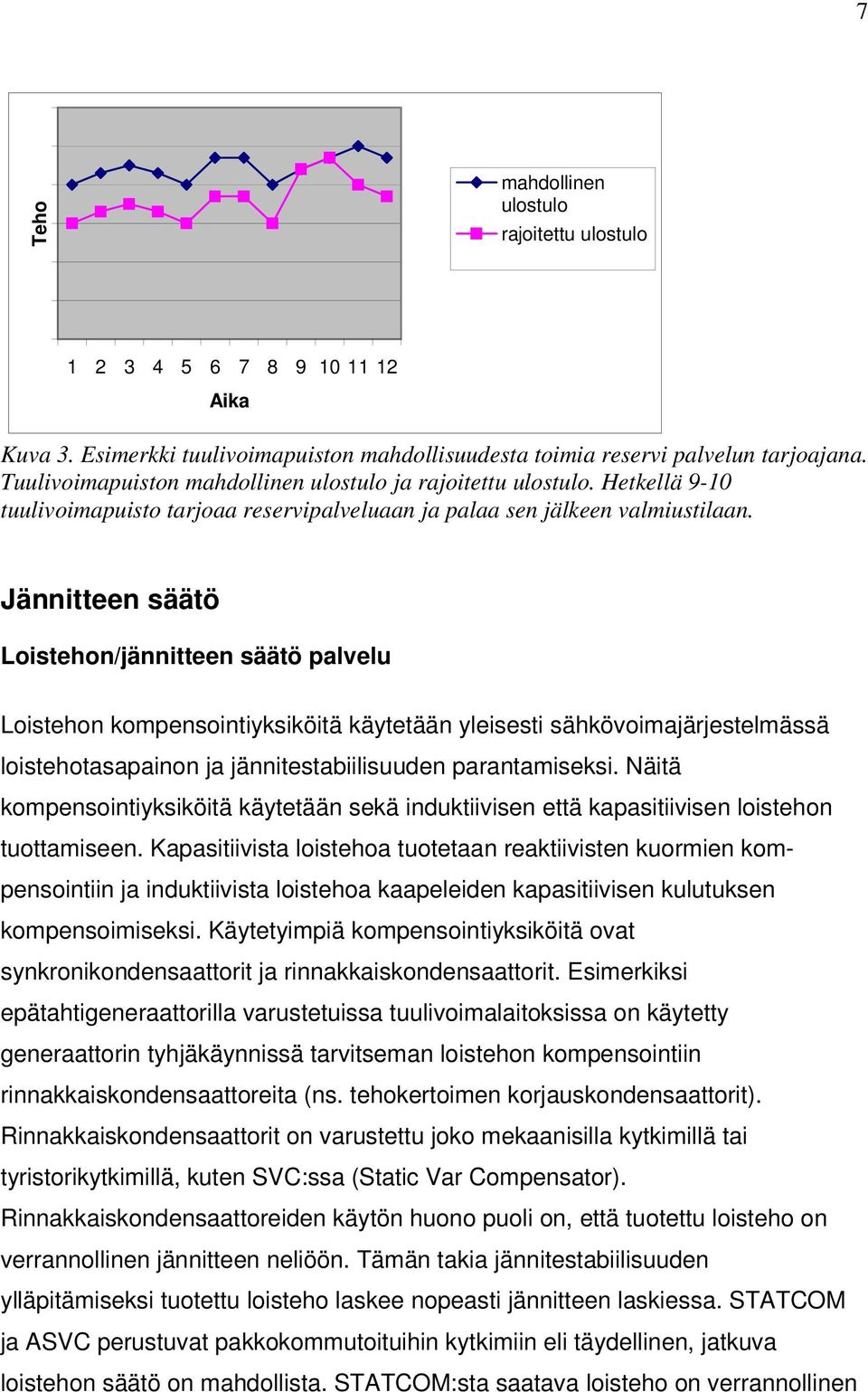 Jännitteen säätö Loistehon/jännitteen säätö palvelu Loistehon kompensointiyksiköitä käytetään yleisesti sähkövoimajärjestelmässä loistehotasapainon ja jännitestabiilisuuden parantamiseksi.