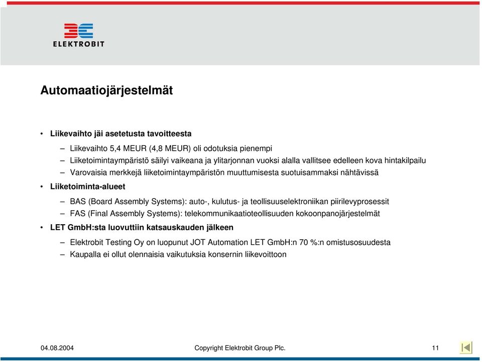 kulutus- ja teollisuuselektroniikan piirilevyprosessit FAS (Final Assembly Systems): telekommunikaatioteollisuuden kokoonpanojärjestelmät LET GmbH:sta luovuttiin katsauskauden jälkeen