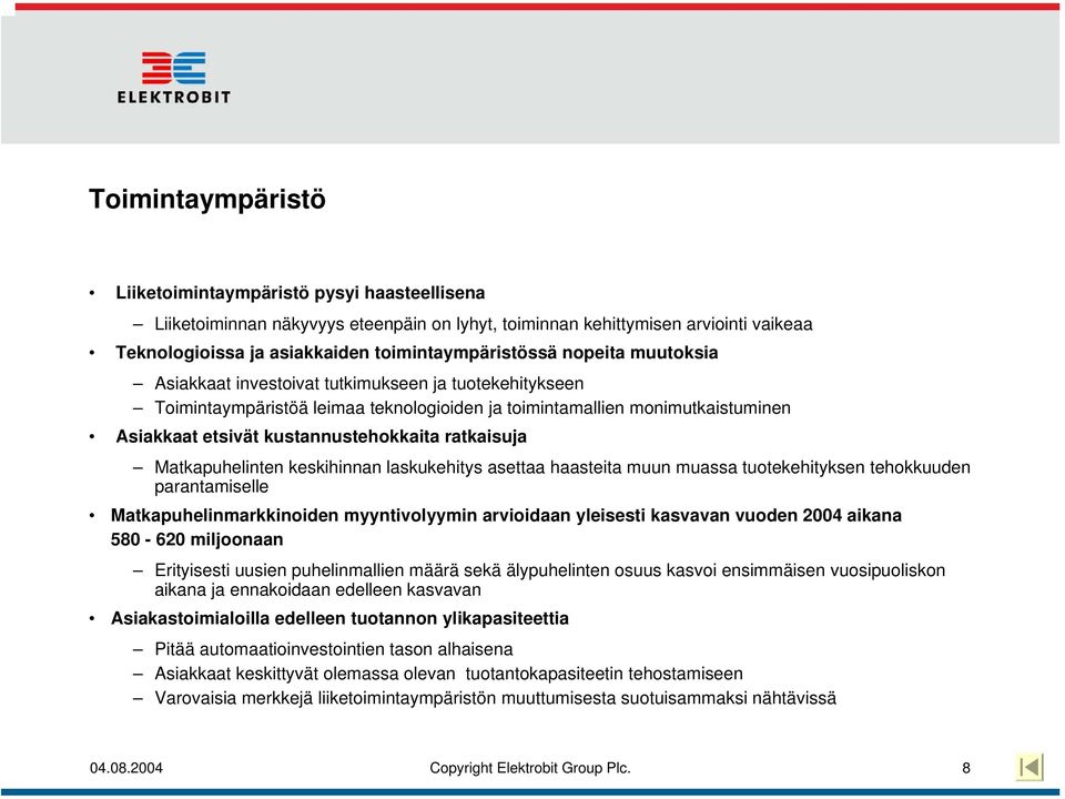 ratkaisuja Matkapuhelinten keskihinnan laskukehitys asettaa haasteita muun muassa tuotekehityksen tehokkuuden parantamiselle Matkapuhelinmarkkinoiden myyntivolyymin arvioidaan yleisesti kasvavan