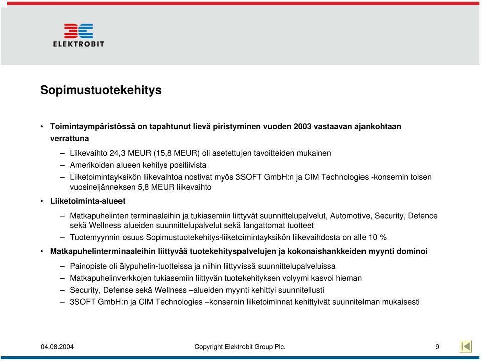 Matkapuhelinten terminaaleihin ja tukiasemiin liittyvät suunnittelupalvelut, Automotive, Security, Defence sekä Wellness alueiden suunnittelupalvelut sekä langattomat tuotteet Tuotemyynnin osuus