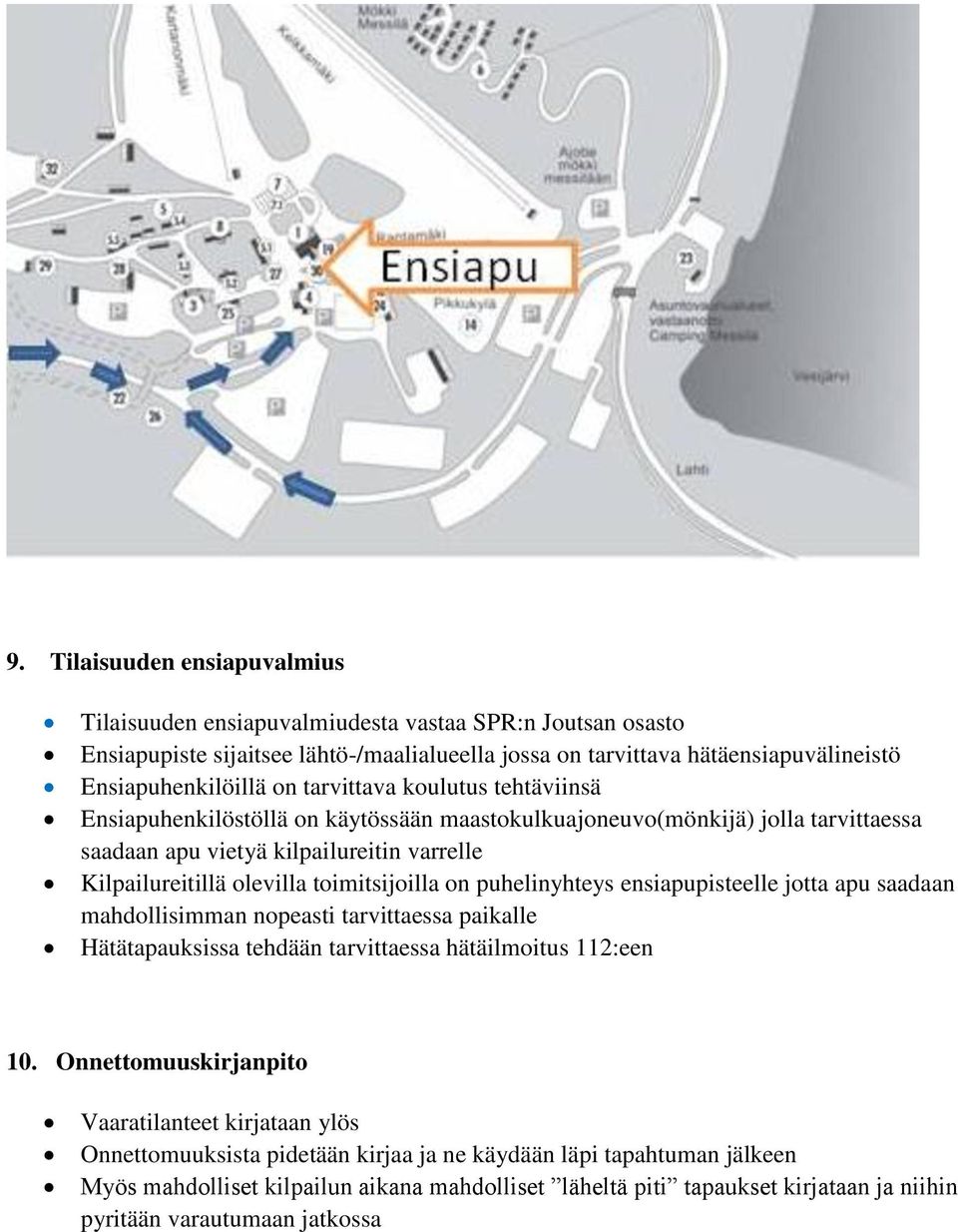on puhelinyhteys ensiapupisteelle jotta apu saadaan mahdollisimman nopeasti tarvittaessa paikalle Hätätapauksissa tehdään tarvittaessa hätäilmoitus 112:een 10.
